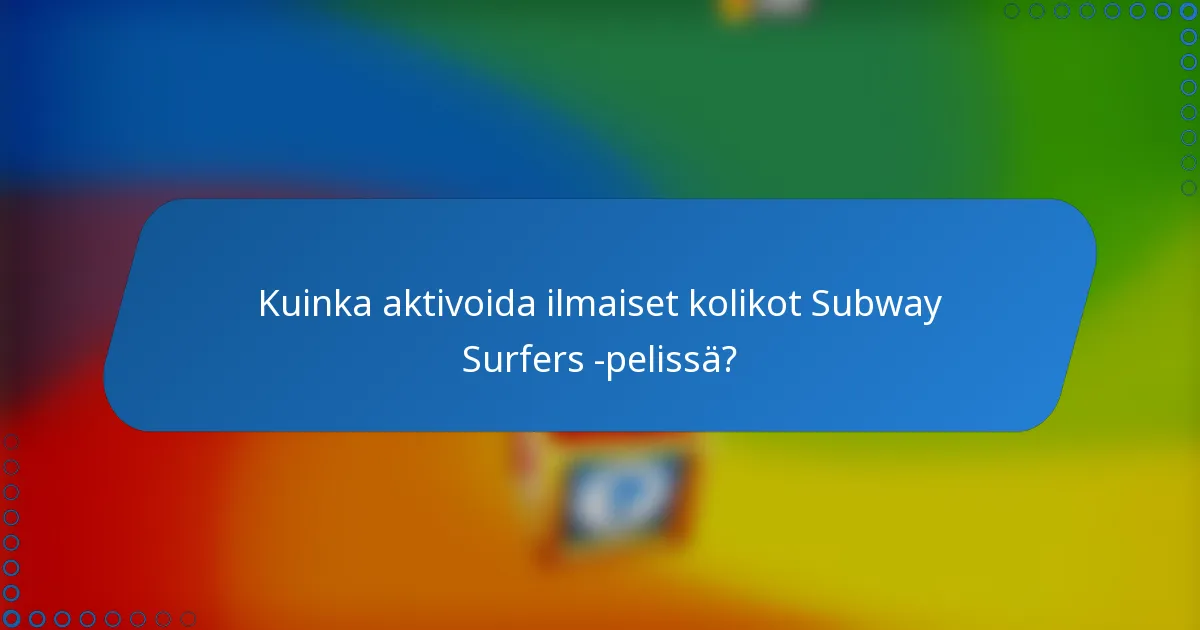 Kuinka aktivoida ilmaiset kolikot Subway Surfers -pelissä?