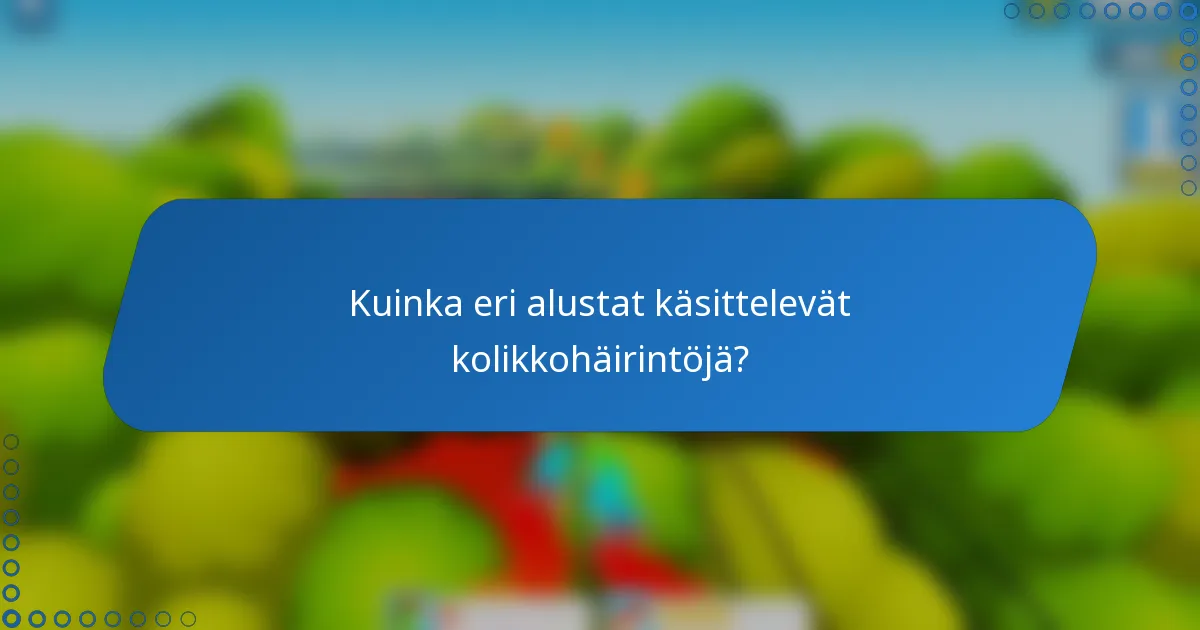 Kuinka eri alustat käsittelevät kolikkohäirintöjä?