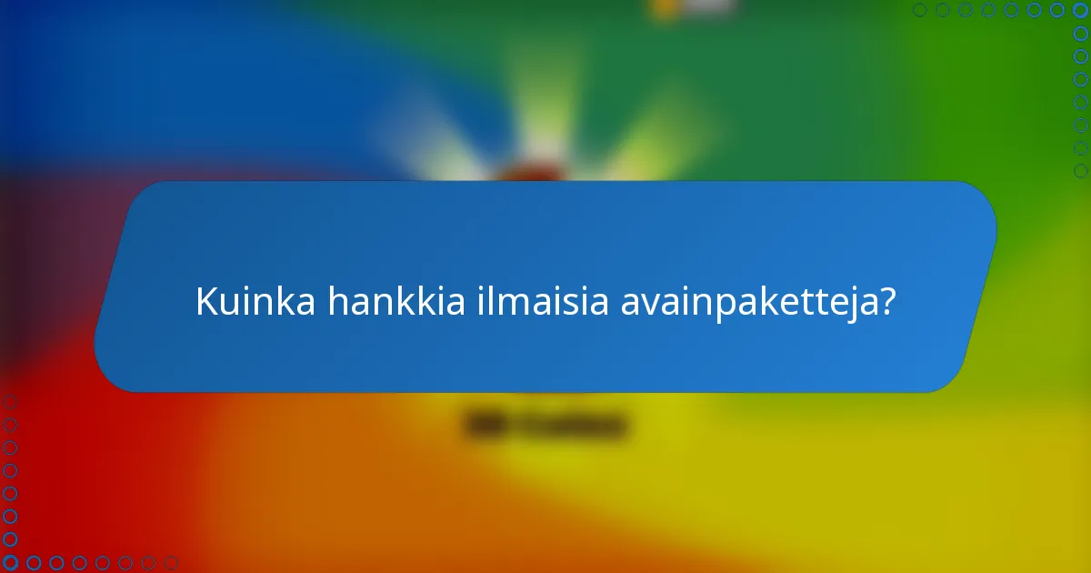 Kuinka hankkia ilmaisia avainpaketteja?