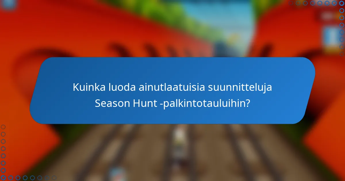 Kuinka luoda ainutlaatuisia suunnitteluja Season Hunt -palkintotauluihin?