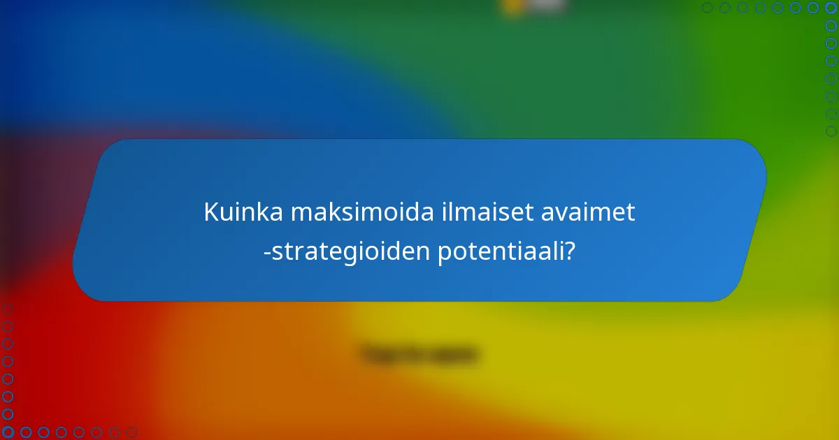 Kuinka maksimoida ilmaiset avaimet -strategioiden potentiaali?
