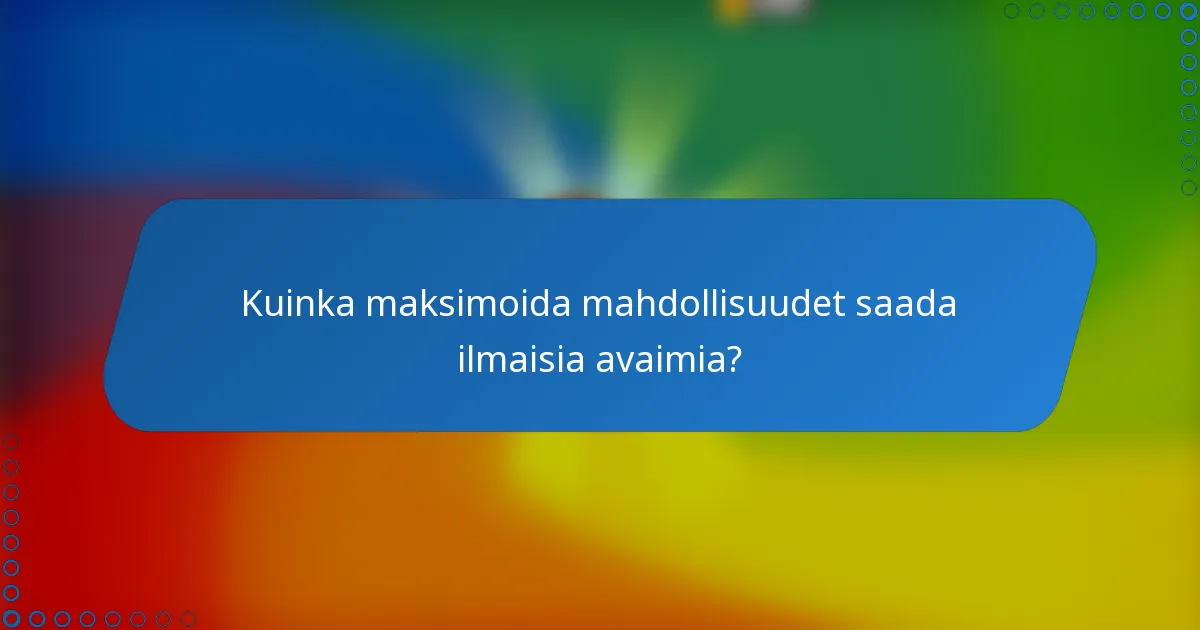 Kuinka maksimoida mahdollisuudet saada ilmaisia avaimia?