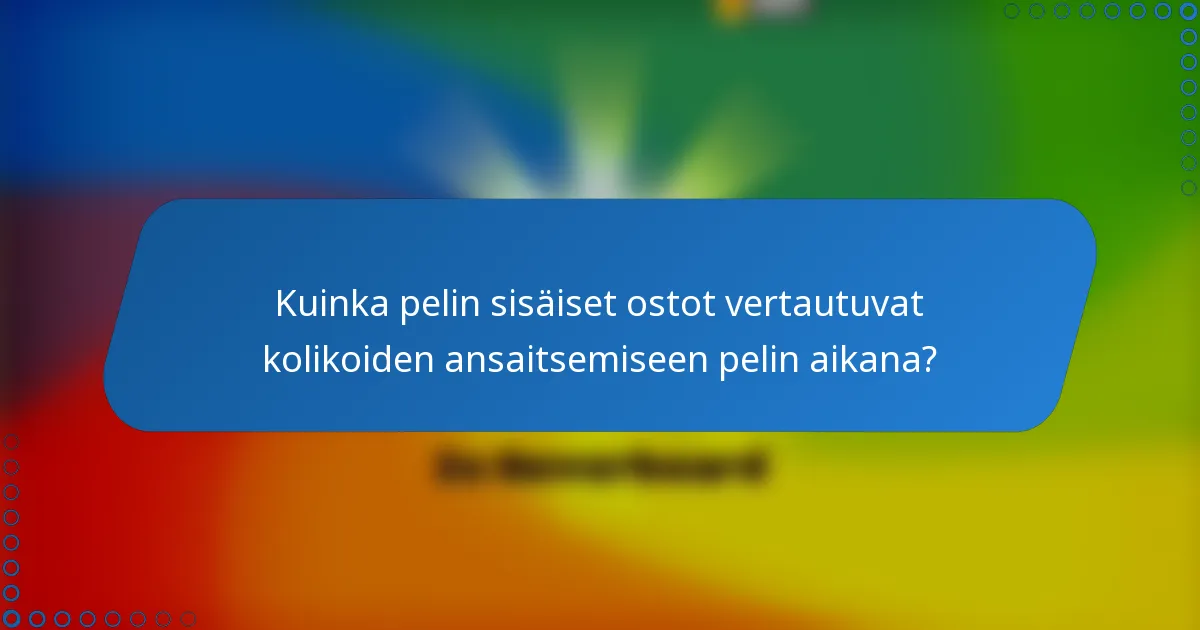 Kuinka pelin sisäiset ostot vertautuvat kolikoiden ansaitsemiseen pelin aikana?