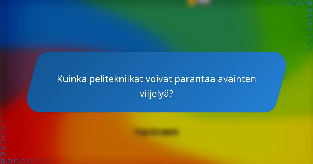 Kuinka pelitekniikat voivat parantaa avainten viljelyä?