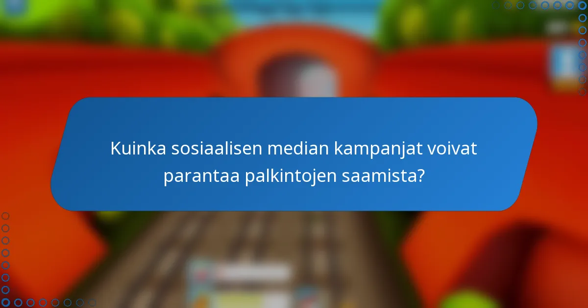 Kuinka sosiaalisen median kampanjat voivat parantaa palkintojen saamista?