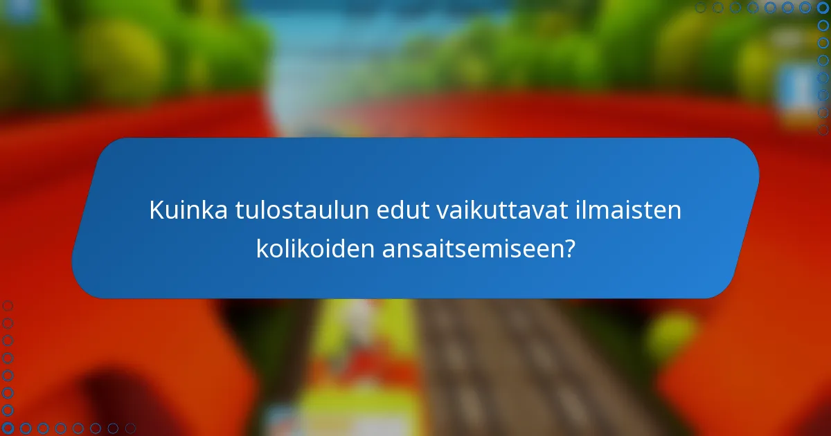 Kuinka tulostaulun edut vaikuttavat ilmaisten kolikoiden ansaitsemiseen?