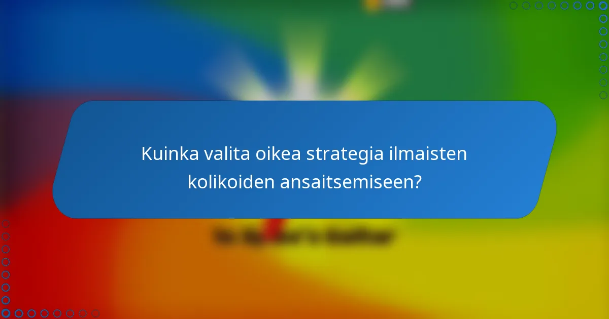 Kuinka valita oikea strategia ilmaisten kolikoiden ansaitsemiseen?