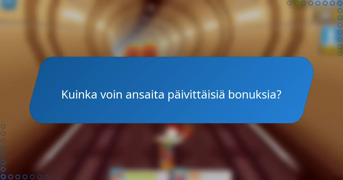 Kuinka voin ansaita päivittäisiä bonuksia?