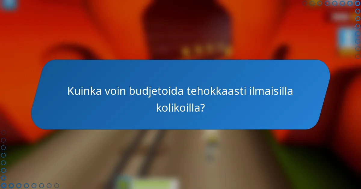 Kuinka voin budjetoida tehokkaasti ilmaisilla kolikoilla?
