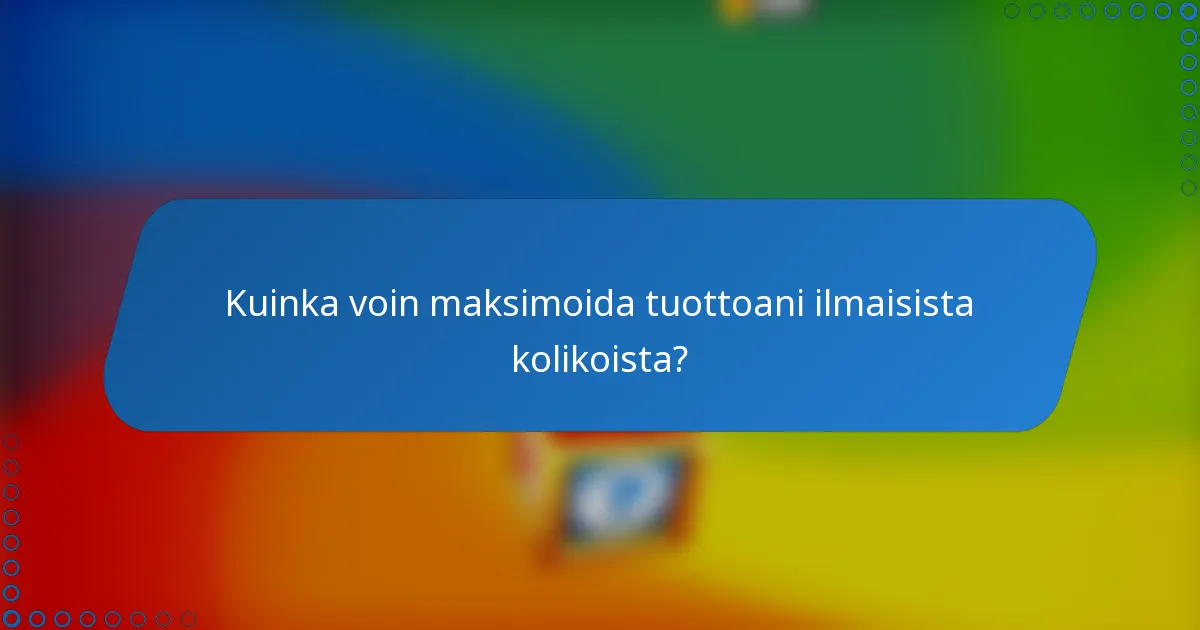 Kuinka voin maksimoida tuottoani ilmaisista kolikoista?