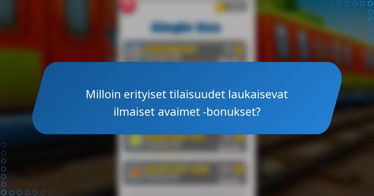 Milloin erityiset tilaisuudet laukaisevat ilmaiset avaimet -bonukset?