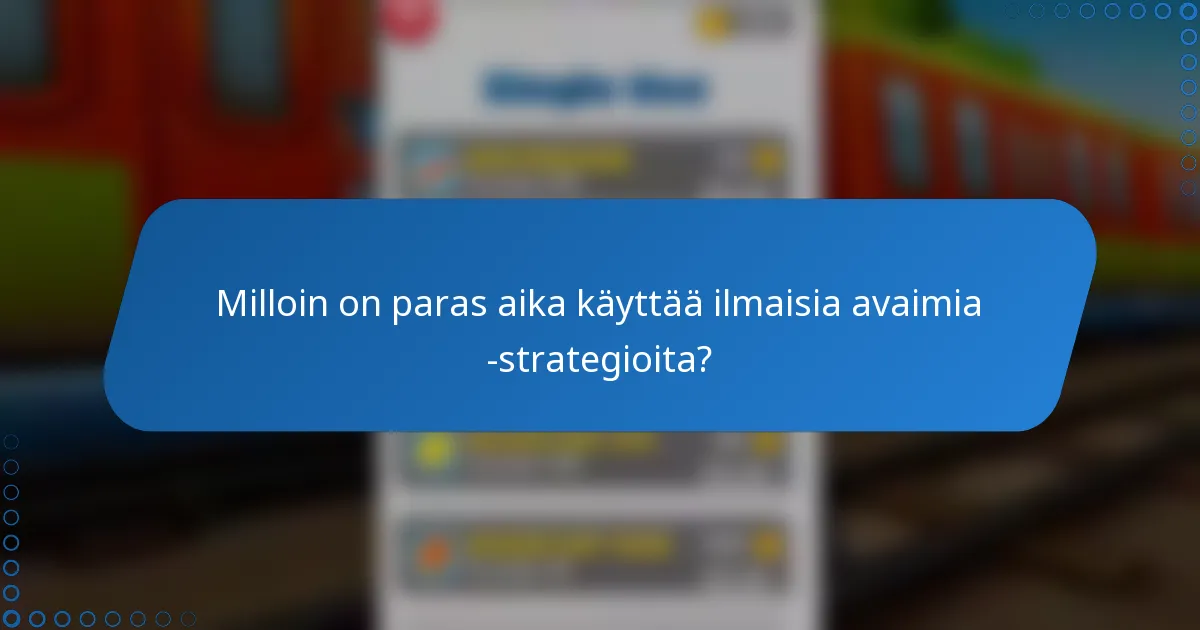 Milloin on paras aika käyttää ilmaisia avaimia -strategioita?
