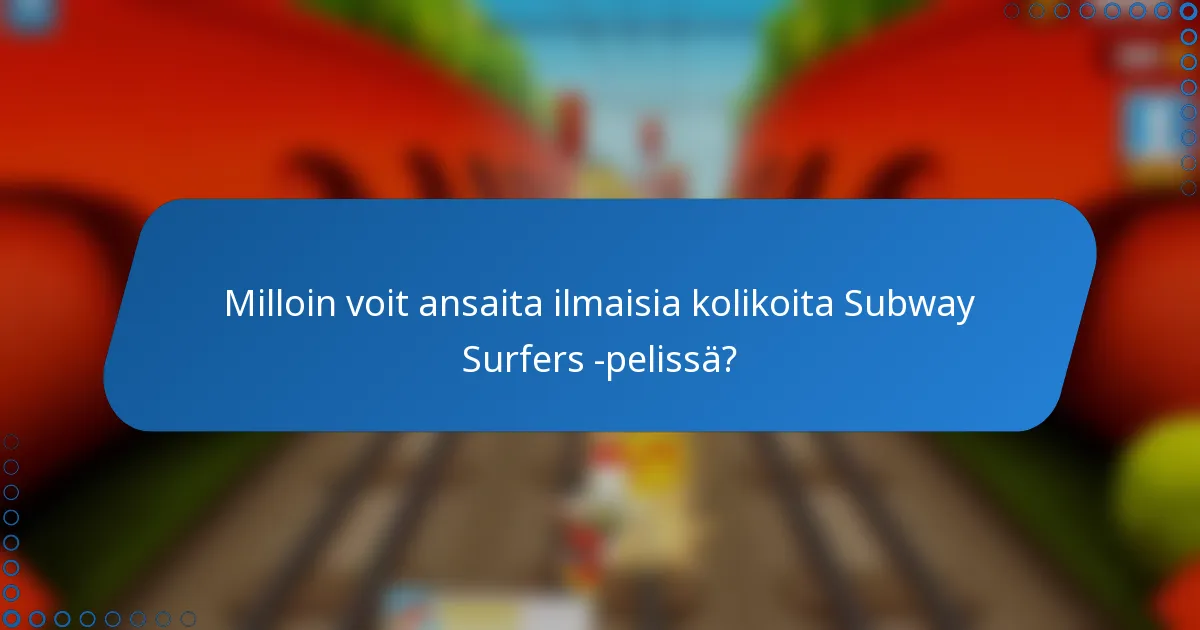 Milloin voit ansaita ilmaisia kolikoita Subway Surfers -pelissä?