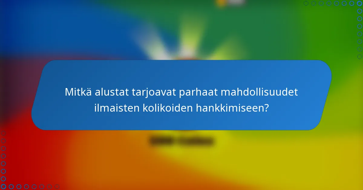 Mitkä alustat tarjoavat parhaat mahdollisuudet ilmaisten kolikoiden hankkimiseen?
