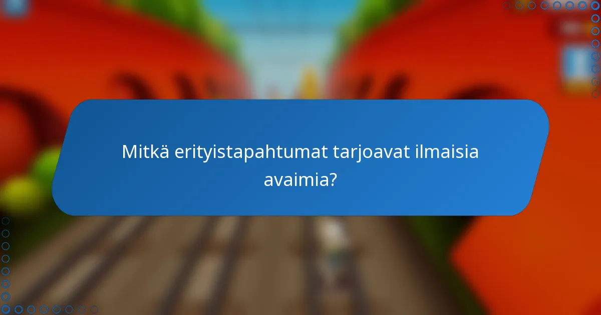 Mitkä erityistapahtumat tarjoavat ilmaisia avaimia?