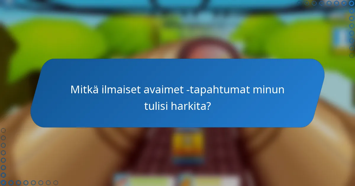 Mitkä ilmaiset avaimet -tapahtumat minun tulisi harkita?
