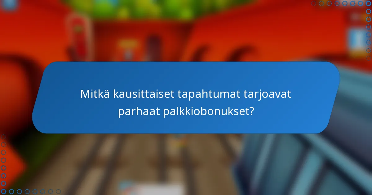 Mitkä kausittaiset tapahtumat tarjoavat parhaat palkkiobonukset?