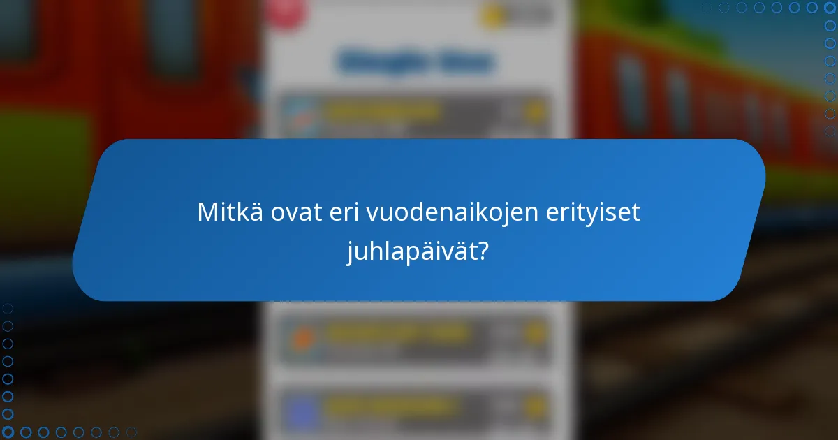 Mitkä ovat eri vuodenaikojen erityiset juhlapäivät?