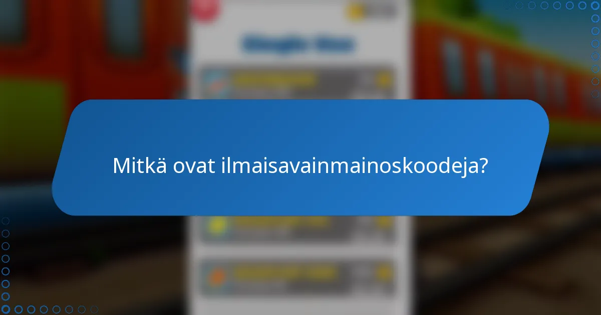 Mitkä ovat ilmaisavainmainoskoodeja?