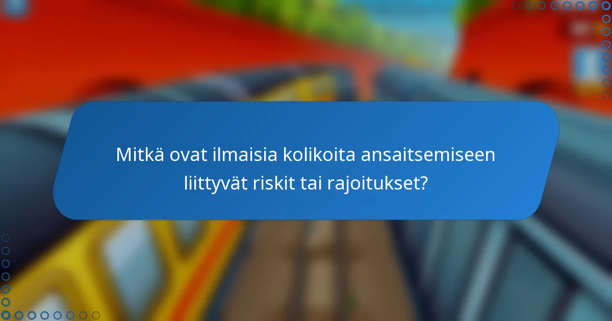 Mitkä ovat ilmaisia kolikoita ansaitsemiseen liittyvät riskit tai rajoitukset?