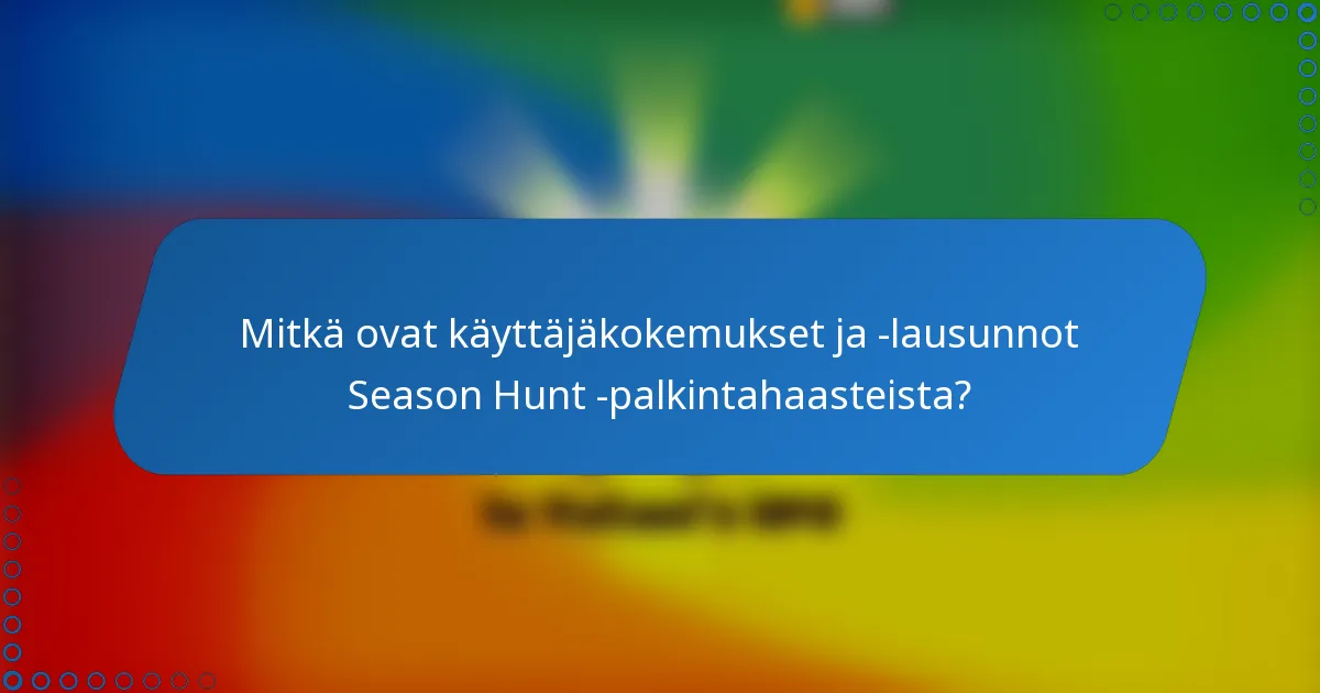 Mitkä ovat käyttäjäkokemukset ja -lausunnot Season Hunt -palkintahaasteista?