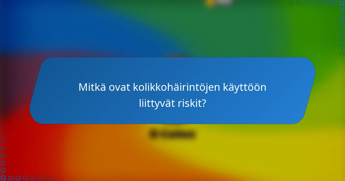 Mitkä ovat kolikkohäirintöjen käyttöön liittyvät riskit?