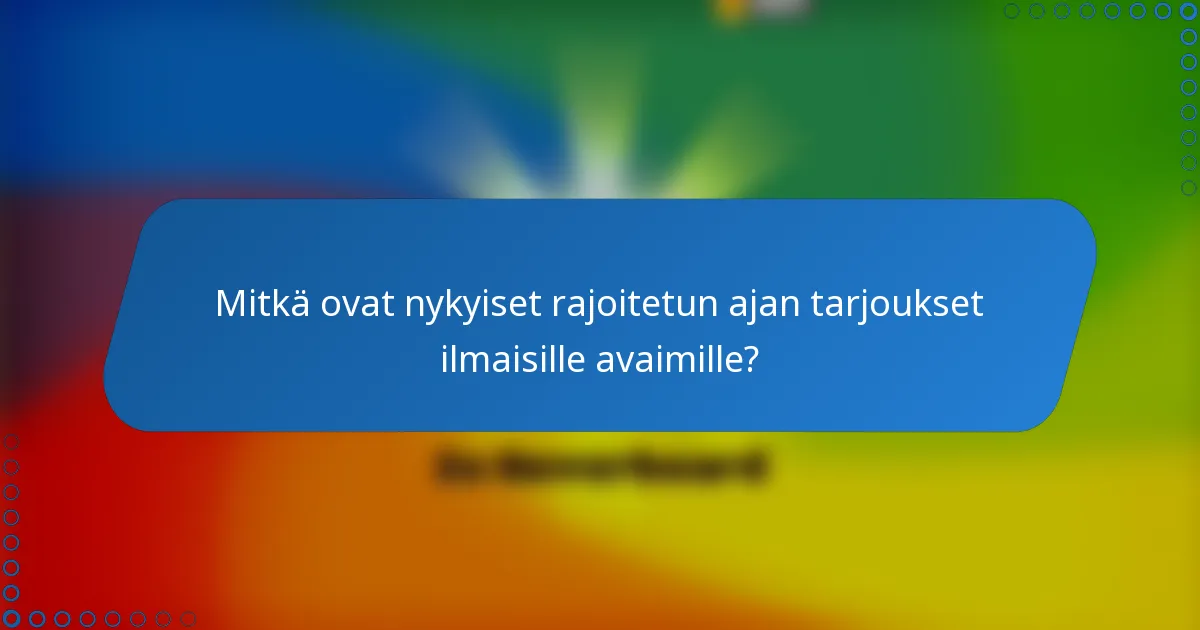 Mitkä ovat nykyiset rajoitetun ajan tarjoukset ilmaisille avaimille?