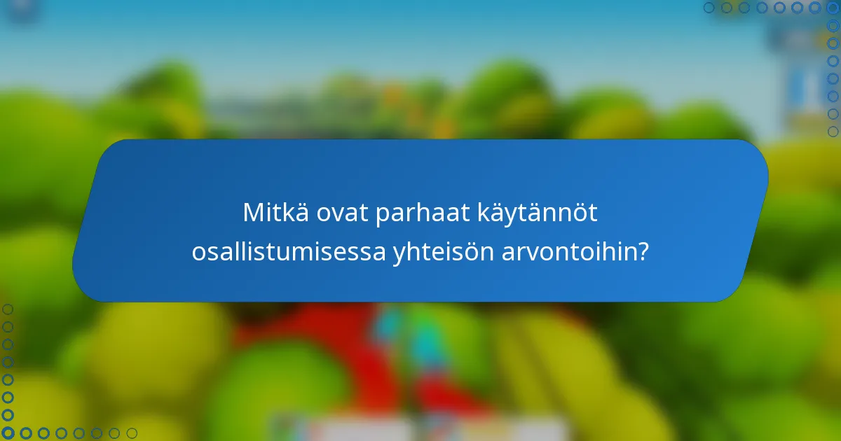 Mitkä ovat parhaat käytännöt osallistumisessa yhteisön arvontoihin?