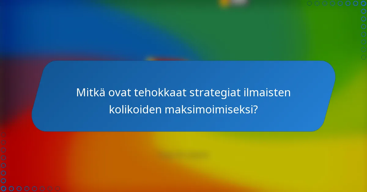 Mitkä ovat tehokkaat strategiat ilmaisten kolikoiden maksimoimiseksi?