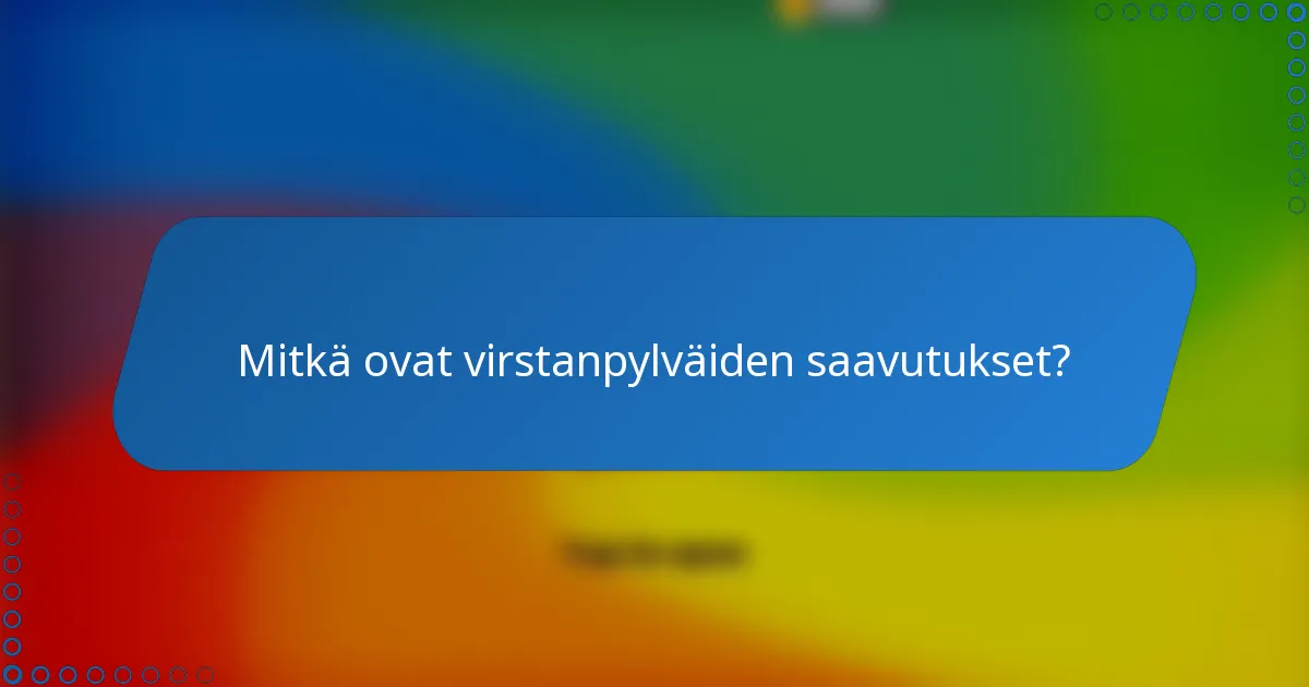 Mitkä ovat virstanpylväiden saavutukset?