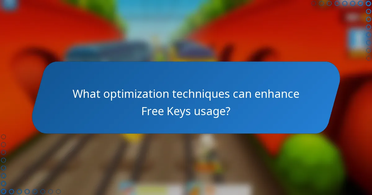 What optimization techniques can enhance Free Keys usage?